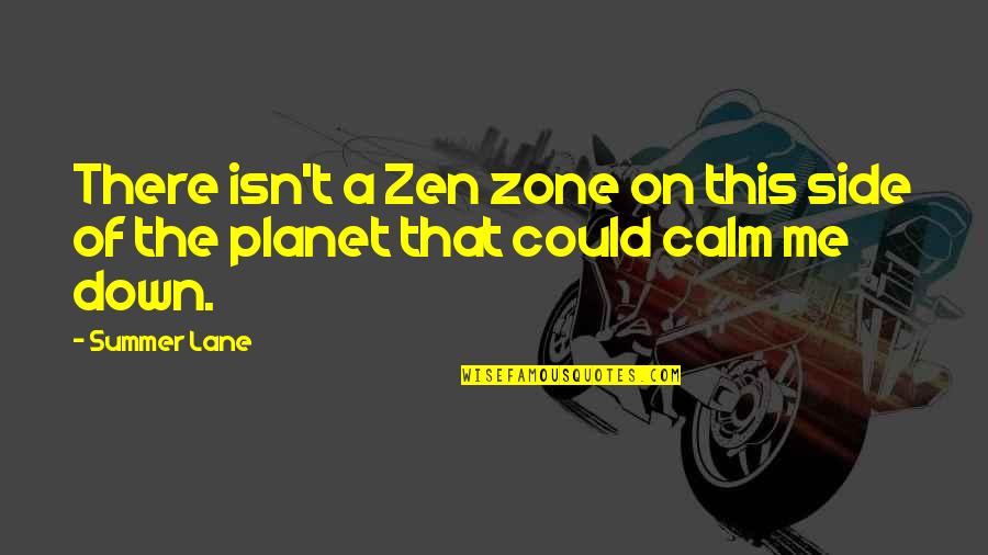 Summer Adventure Quotes By Summer Lane: There isn't a Zen zone on this side