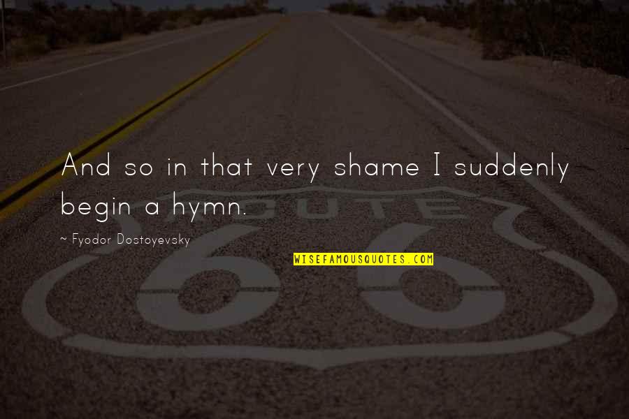 Summer Adventures Quotes By Fyodor Dostoyevsky: And so in that very shame I suddenly Summer Adventures Quotes By Fyodor Dostoyevsky: And so in that very shame I suddenly