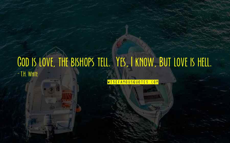 Summer Adventures Quotes By T.H. White: God is love, the bishops tell. Yes, I