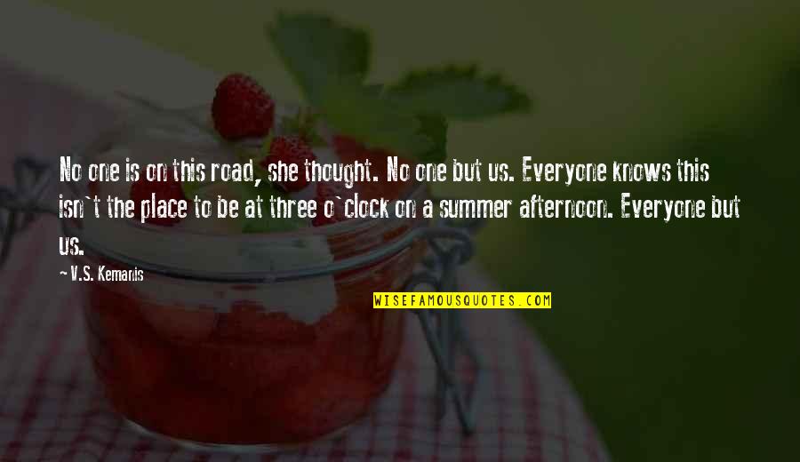 Summer Afternoon Quotes By V.S. Kemanis: No one is on this road, she thought. Summer Afternoon Quotes By V.S. Kemanis: No one is on this road, she thought.