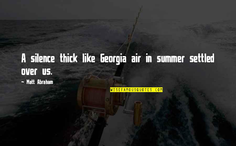 Summer Air Quotes By Matt Abraham: A silence thick like Georgia air in summer Summer Air Quotes By Matt Abraham: A silence thick like Georgia air in summer