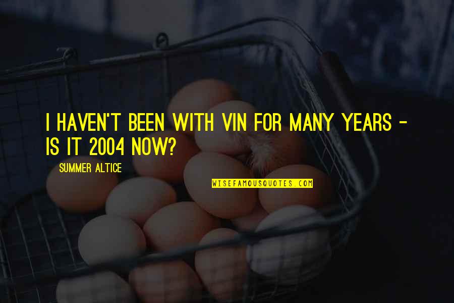 Summer Altice Quotes By Summer Altice: I haven't been with Vin for many years Summer Altice Quotes By Summer Altice: I haven't been with Vin for many years