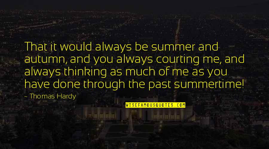Summer And Autumn Quotes By Thomas Hardy: That it would always be summer and autumn, Summer And Autumn Quotes By Thomas Hardy: That it would always be summer and autumn,