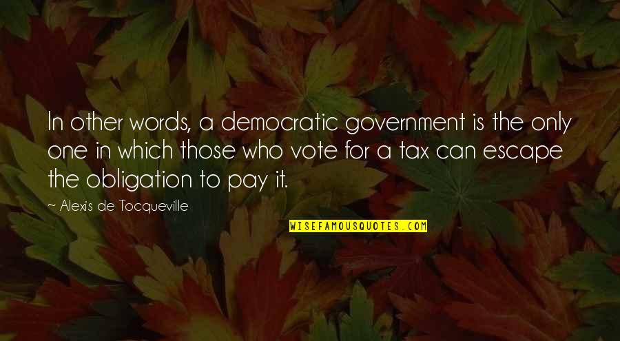 Summer And Beach Quotes By Alexis De Tocqueville: In other words, a democratic government is the Summer And Beach Quotes By Alexis De Tocqueville: In other words, a democratic government is the