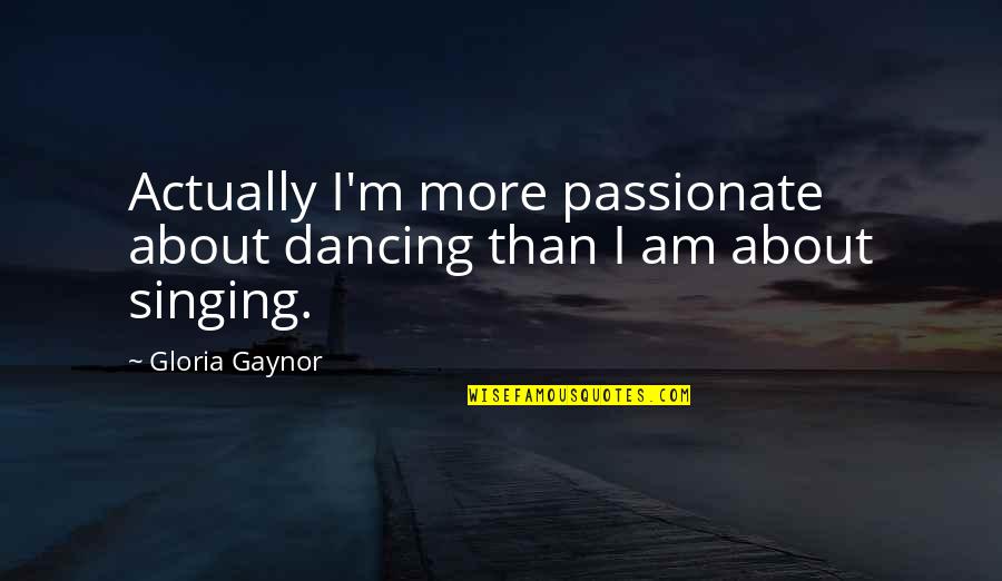Summer And Family Quotes By Gloria Gaynor: Actually I'm more passionate about dancing than I