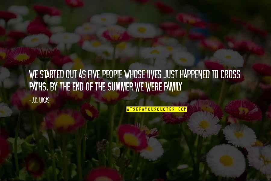 Summer And Family Quotes By J.C. Lucas: We started out as five people whose lives Summer And Family Quotes By J.C. Lucas: We started out as five people whose lives