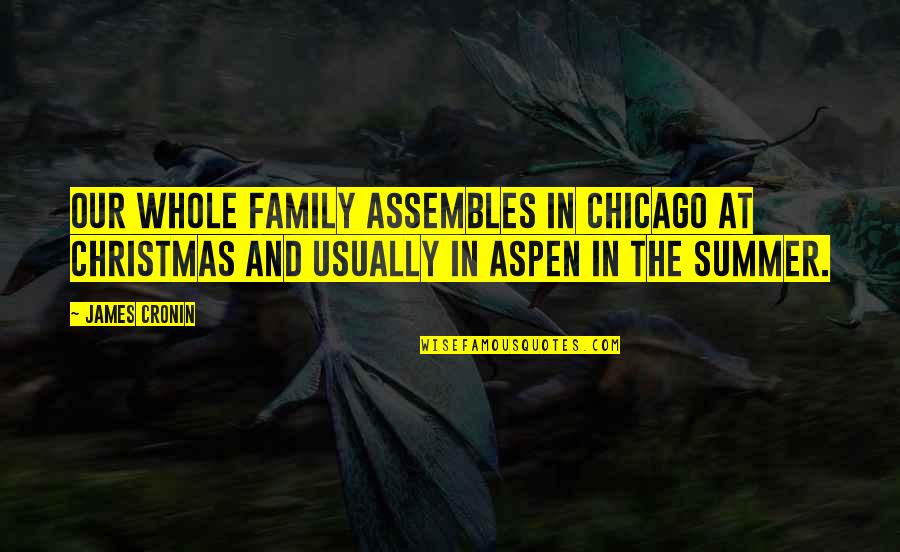 Summer And Family Quotes By James Cronin: Our whole family assembles in Chicago at Christmas Summer And Family Quotes By James Cronin: Our whole family assembles in Chicago at Christmas