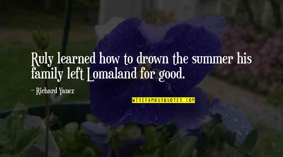 Summer And Family Quotes By Richard Yanez: Ruly learned how to drown the summer his