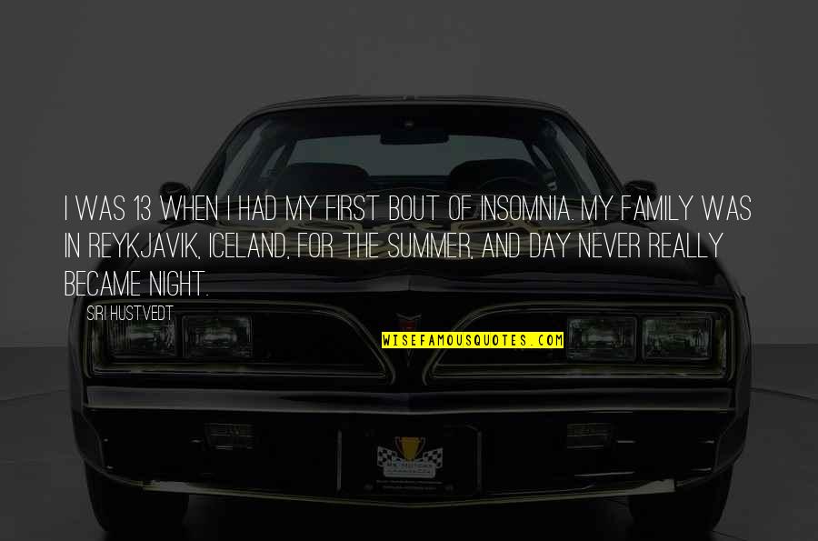 Summer And Family Quotes By Siri Hustvedt: I was 13 when I had my first Summer And Family Quotes By Siri Hustvedt: I was 13 when I had my first