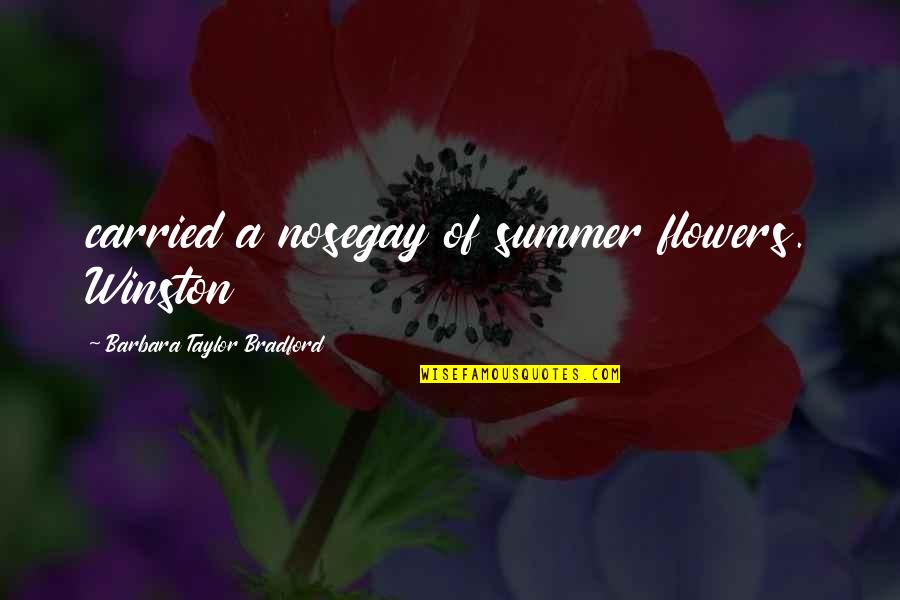 Summer And Flowers Quotes By Barbara Taylor Bradford: carried a nosegay of summer flowers. Winston Summer And Flowers Quotes By Barbara Taylor Bradford: carried a nosegay of summer flowers. Winston