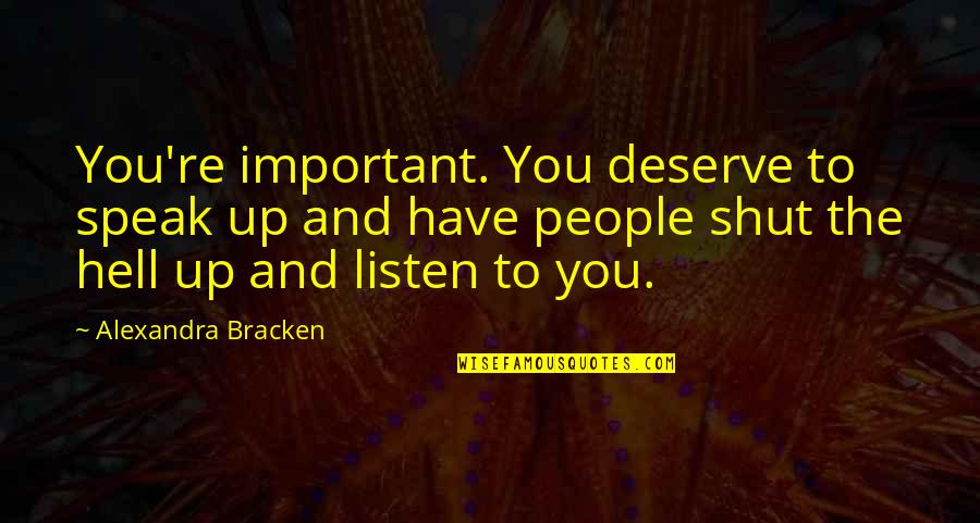 Summer And Freedom Quotes By Alexandra Bracken: You're important. You deserve to speak up and Summer And Freedom Quotes By Alexandra Bracken: You're important. You deserve to speak up and
