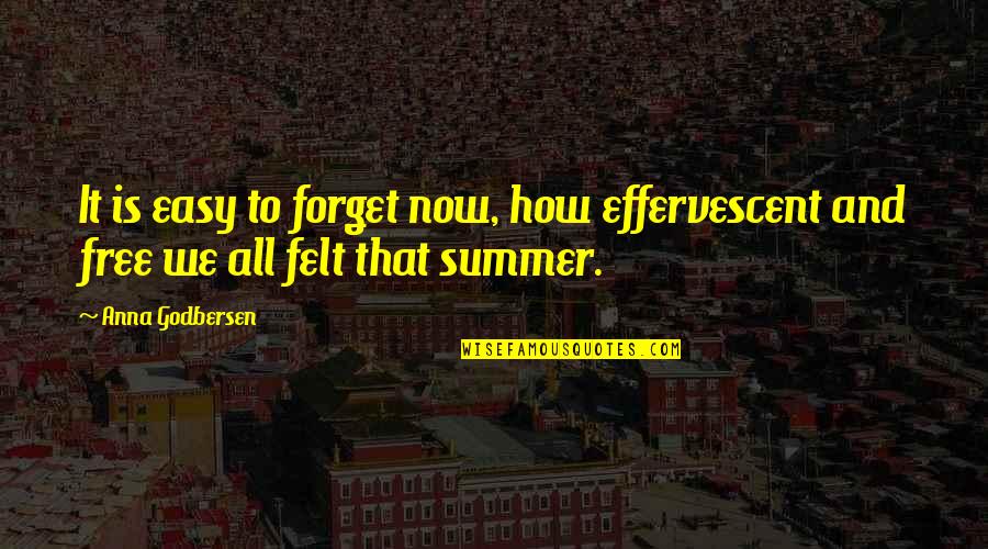 Summer And Freedom Quotes By Anna Godbersen: It is easy to forget now, how effervescent