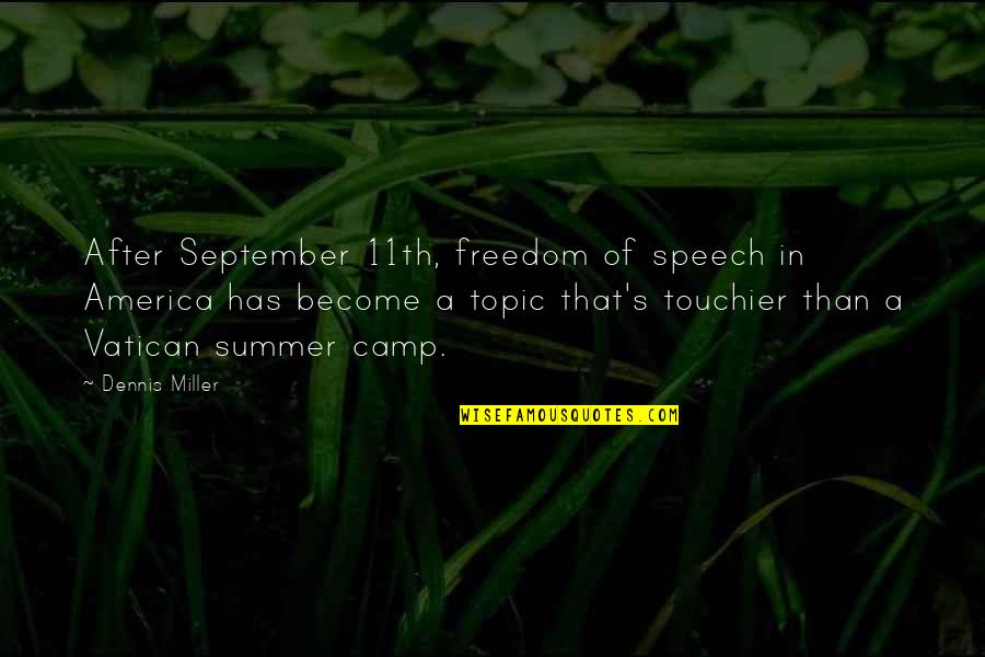 Summer And Freedom Quotes By Dennis Miller: After September 11th, freedom of speech in America Summer And Freedom Quotes By Dennis Miller: After September 11th, freedom of speech in America