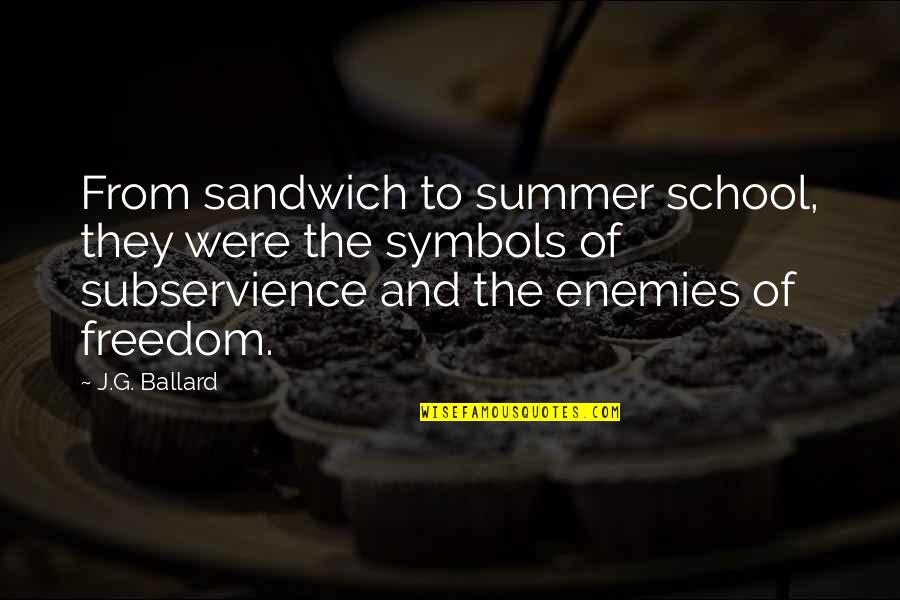 Summer And Freedom Quotes By J.G. Ballard: From sandwich to summer school, they were the Summer And Freedom Quotes By J.G. Ballard: From sandwich to summer school, they were the