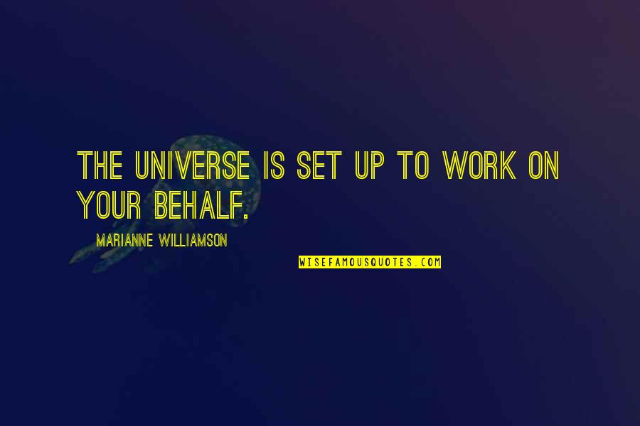 Summer And Friendship Quotes By Marianne Williamson: THE UNIVERSE IS set up to work on Summer And Friendship Quotes By Marianne Williamson: THE UNIVERSE IS set up to work on