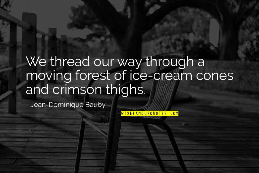 Summer And Ice Cream Quotes By Jean-Dominique Bauby: We thread our way through a moving forest