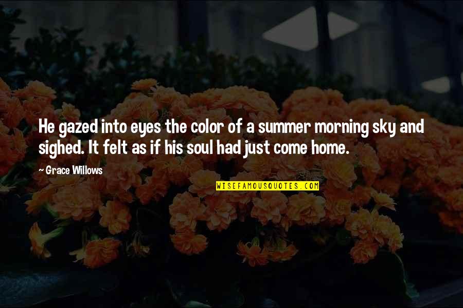 Summer And Love Quotes By Grace Willows: He gazed into eyes the color of a