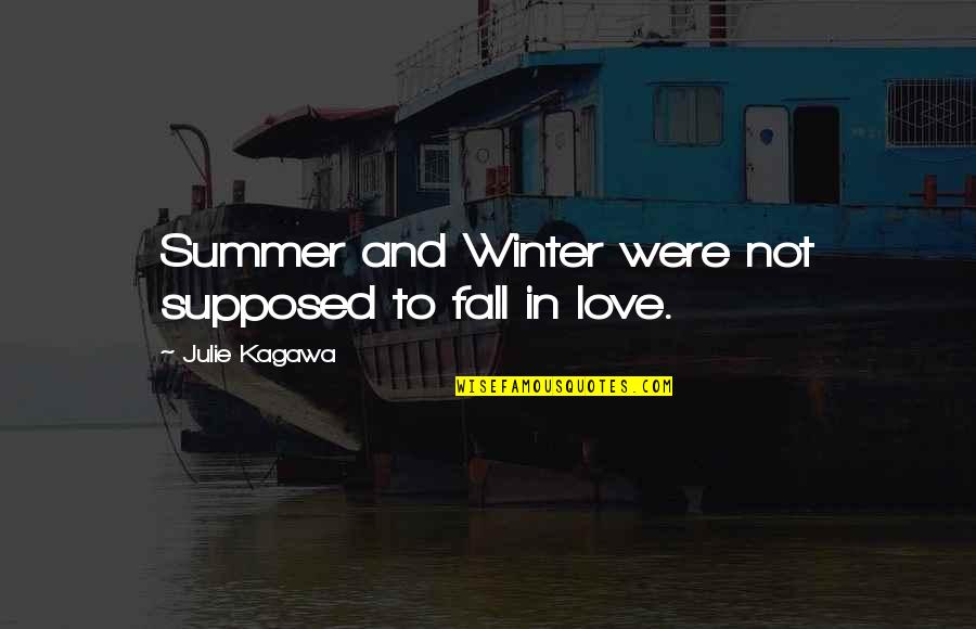 Summer And Love Quotes By Julie Kagawa: Summer and Winter were not supposed to fall