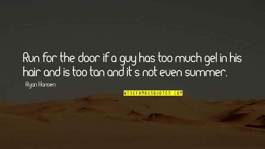 Summer And Quotes By Ryan Hansen: Run for the door if a guy has