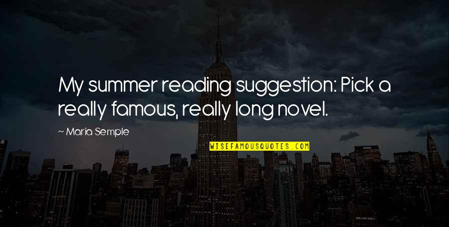 Summer And Reading Quotes By Maria Semple: My summer reading suggestion: Pick a really famous,