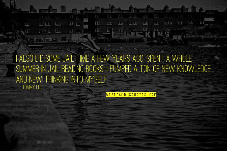 Summer And Reading Quotes By Tommy Lee: I also did some jail time a few Summer And Reading Quotes By Tommy Lee: I also did some jail time a few