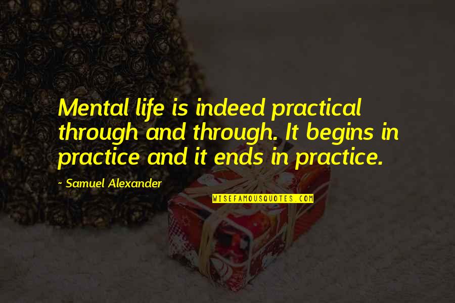 Summer And Seth Love Quotes By Samuel Alexander: Mental life is indeed practical through and through. Summer And Seth Love Quotes By Samuel Alexander: Mental life is indeed practical through and through.