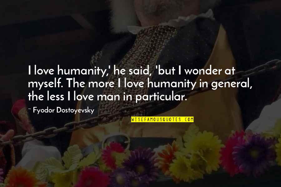 Summer And Seth Quotes By Fyodor Dostoyevsky: I love humanity,' he said, 'but I wonder