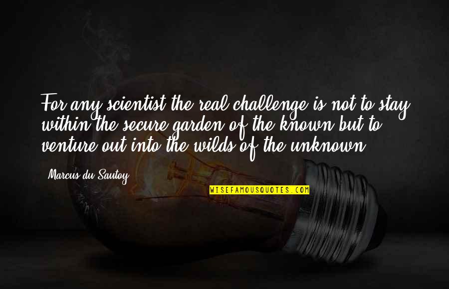 Summer And Smoke Quotes By Marcus Du Sautoy: For any scientist the real challenge is not Summer And Smoke Quotes By Marcus Du Sautoy: For any scientist the real challenge is not