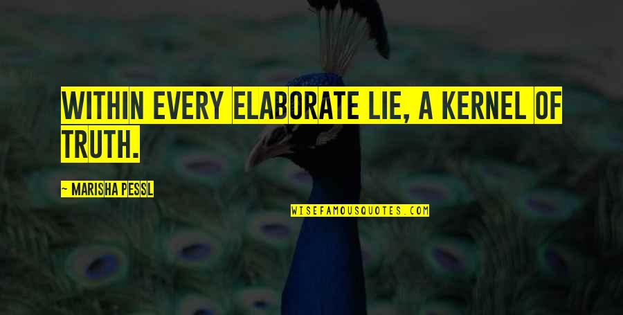 Summer And Smoke Quotes By Marisha Pessl: Within every elaborate lie, a kernel of truth. Summer And Smoke Quotes By Marisha Pessl: Within every elaborate lie, a kernel of truth.