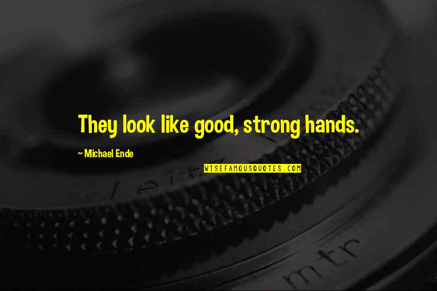 Summer And Wine Quotes By Michael Ende: They look like good, strong hands. Summer And Wine Quotes By Michael Ende: They look like good, strong hands.