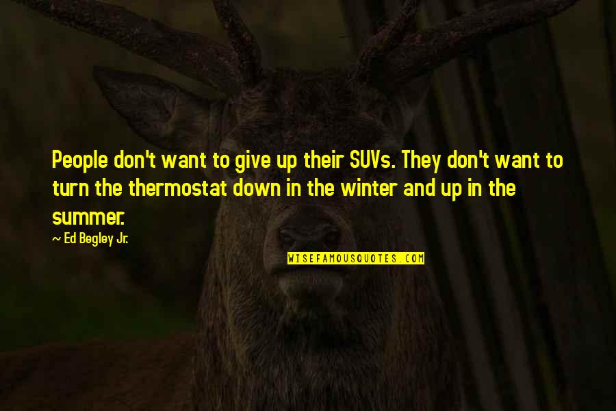 Summer And Winter Quotes By Ed Begley Jr.: People don't want to give up their SUVs.