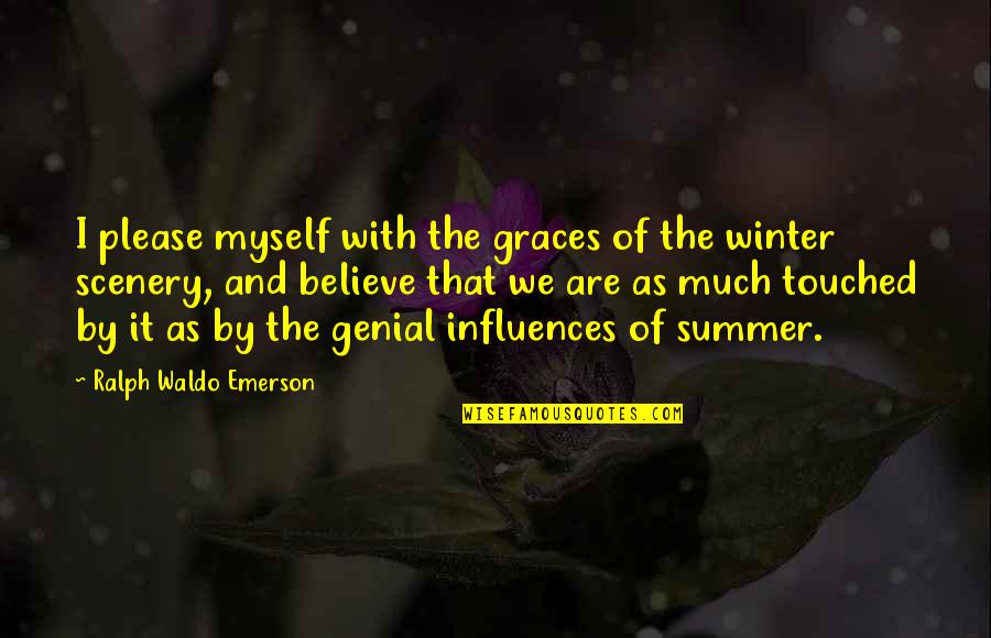 Summer And Winter Quotes By Ralph Waldo Emerson: I please myself with the graces of the