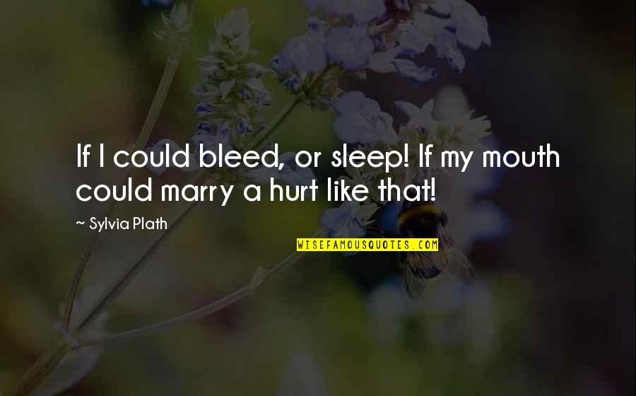 Summer Attire Quotes By Sylvia Plath: If I could bleed, or sleep! If my