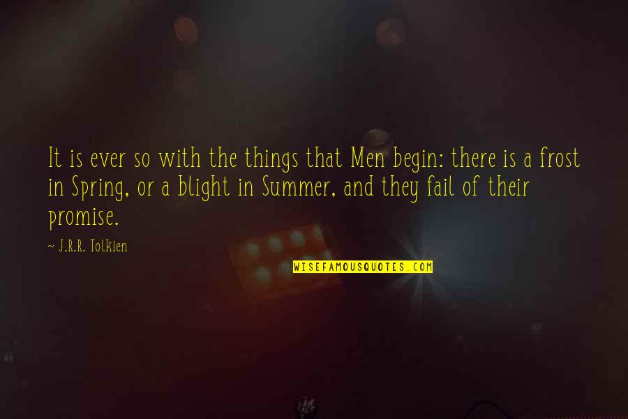 Summer Begin Quotes By J.R.R. Tolkien: It is ever so with the things that