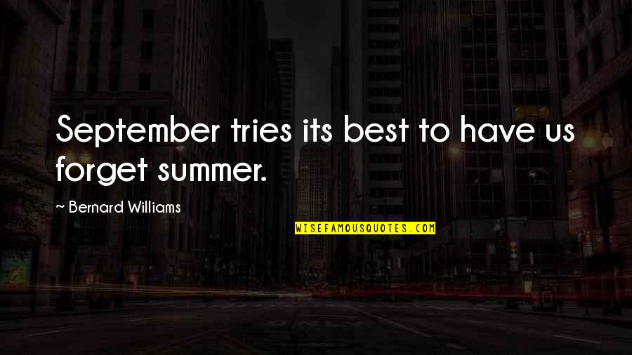 Summer Best Quotes By Bernard Williams: September tries its best to have us forget Summer Best Quotes By Bernard Williams: September tries its best to have us forget