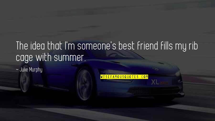 Summer Best Quotes By Julie Murphy: The idea that I'm someone's best friend fills