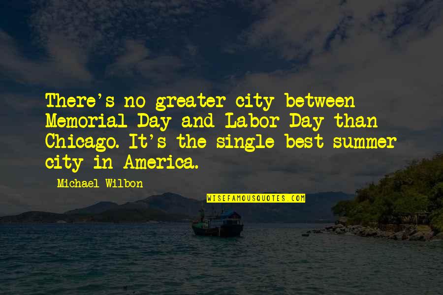 Summer Best Quotes By Michael Wilbon: There's no greater city between Memorial Day and Summer Best Quotes By Michael Wilbon: There's no greater city between Memorial Day and