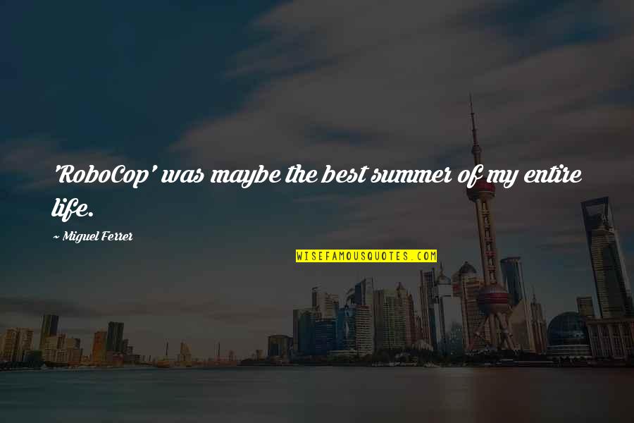 Summer Best Quotes By Miguel Ferrer: 'RoboCop' was maybe the best summer of my Summer Best Quotes By Miguel Ferrer: 'RoboCop' was maybe the best summer of my