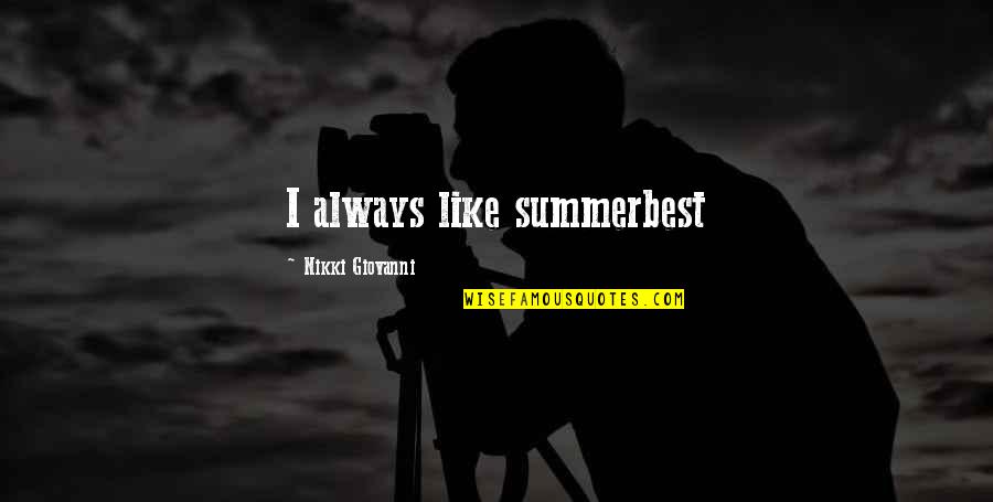 Summer Best Quotes By Nikki Giovanni: I always like summerbest Summer Best Quotes By Nikki Giovanni: I always like summerbest
