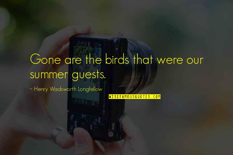 Summer Bird Quotes By Henry Wadsworth Longfellow: Gone are the birds that were our summer Summer Bird Quotes By Henry Wadsworth Longfellow: Gone are the birds that were our summer