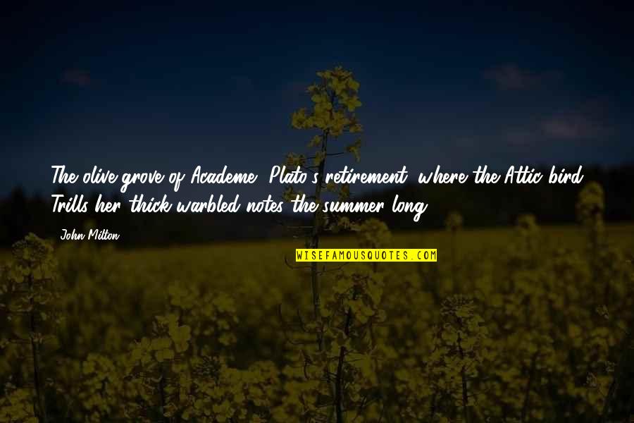 Summer Bird Quotes By John Milton: The olive grove of Academe, Plato's retirement, where Summer Bird Quotes By John Milton: The olive grove of Academe, Plato's retirement, where