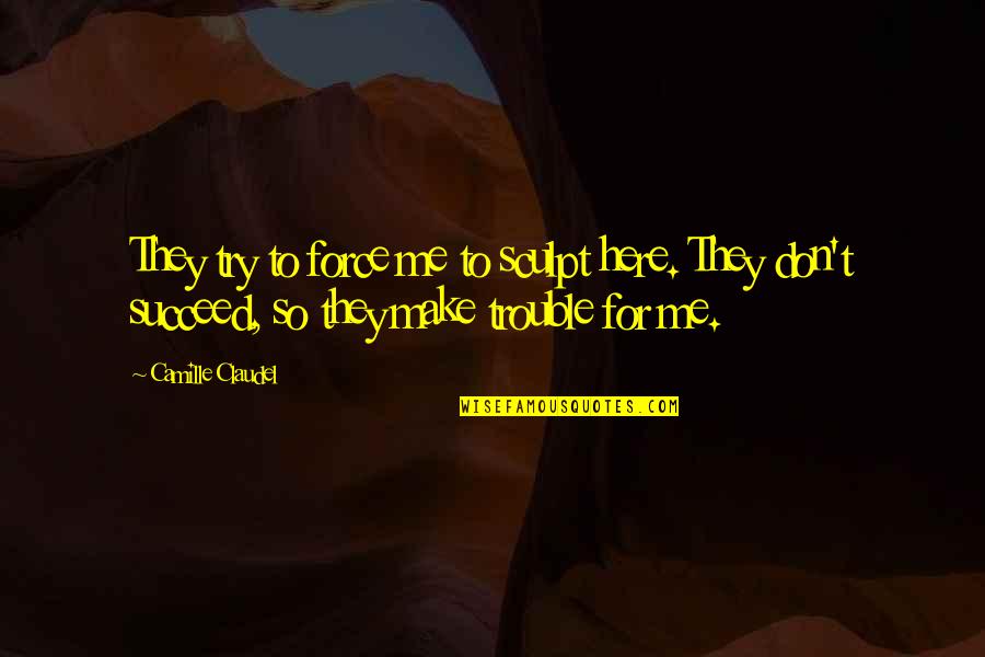 Summer Break Quotes By Camille Claudel: They try to force me to sculpt here. Summer Break Quotes By Camille Claudel: They try to force me to sculpt here.