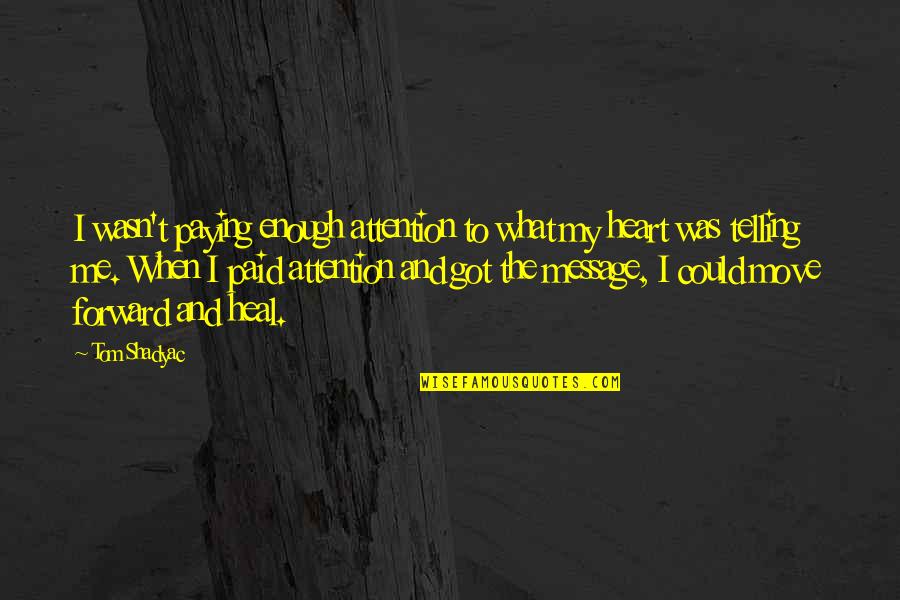 Summer Breeze Quote Quotes By Tom Shadyac: I wasn't paying enough attention to what my Summer Breeze Quote Quotes By Tom Shadyac: I wasn't paying enough attention to what my
