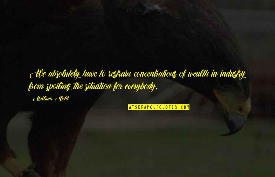 Summer Breeze Quote Quotes By William Weld: We absolutely have to restrain concentrations of wealth Summer Breeze Quote Quotes By William Weld: We absolutely have to restrain concentrations of wealth
