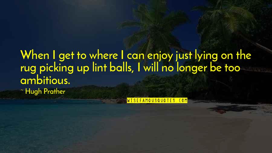 Summer Camp Memorable Quotes By Hugh Prather: When I get to where I can enjoy