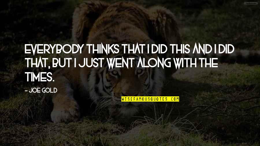 Summer Chilling Quotes By Joe Gold: Everybody thinks that I did this and I