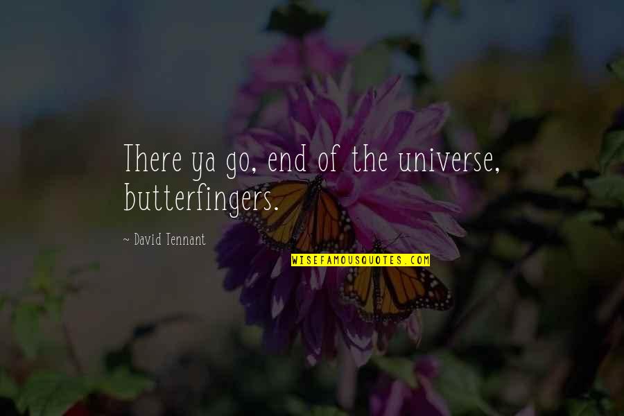 Summer Colds Quotes By David Tennant: There ya go, end of the universe, butterfingers.