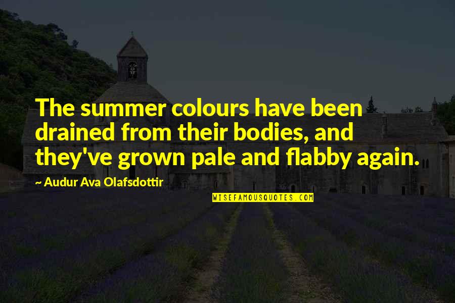 Summer Colours Quotes By Audur Ava Olafsdottir: The summer colours have been drained from their