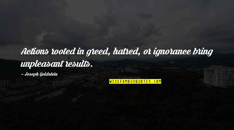 Summer Coming Quotes By Joseph Goldstein: Actions rooted in greed, hatred, or ignorance bring