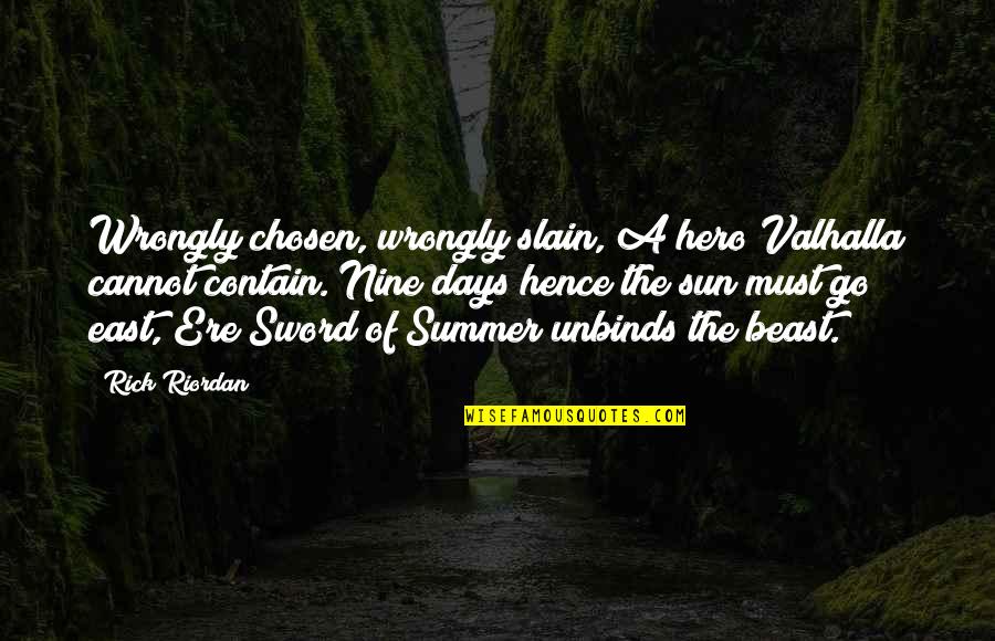 Summer Days Are Over Quotes By Rick Riordan: Wrongly chosen, wrongly slain, A hero Valhalla cannot